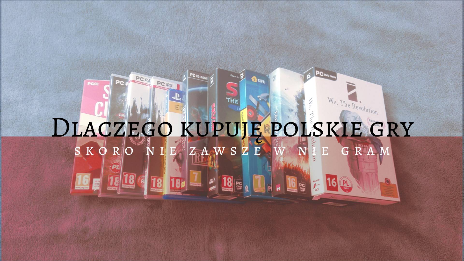 Dlaczego kupuję polskie gry – skoro nie zawsze w nie gram?